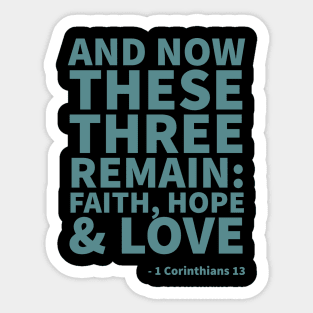 And now these 3 remain: Faith, hope & love - 1 Corinthians 13 Sticker